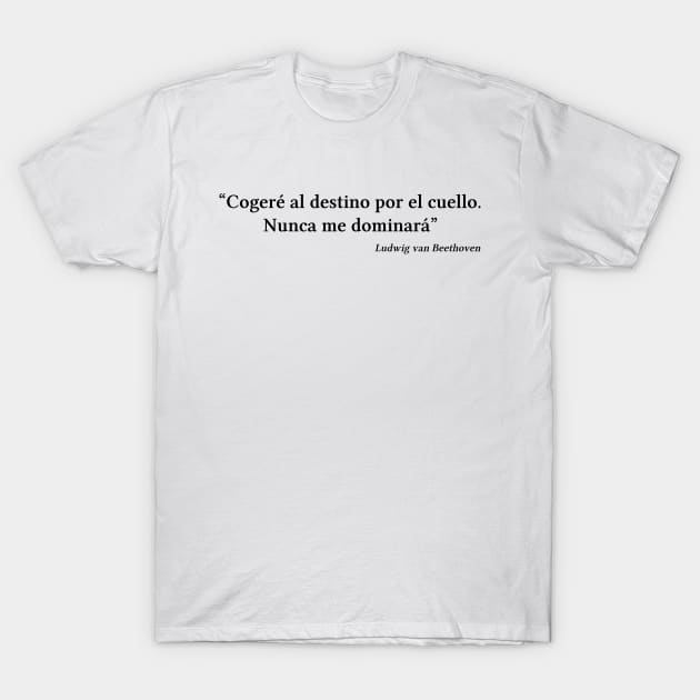 Beethoven quote | Black | Cogeré al destino por el cuello T-Shirt by Musical design